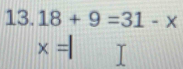 3.18+9=31-x
x=