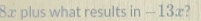 8æ plus what results in —13æ?