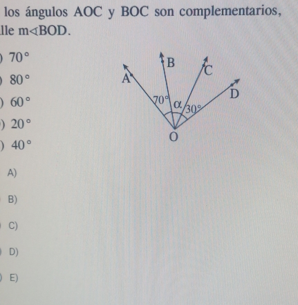 los ángulos AOC y BOC son complementarios,
lle m
70°
80°
60°
20°
40°
A)
B)
C)
D)
E)