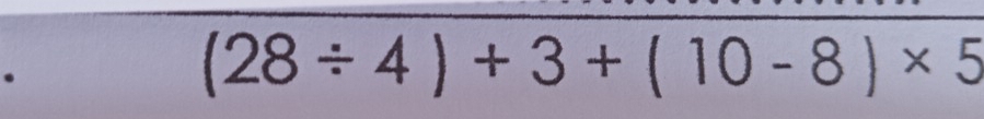 (28/ 4)+3+(10-8)* 5