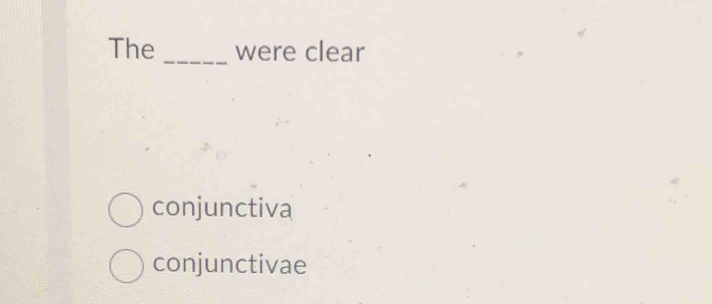 The _were clear
conjunctiva
conjunctivae