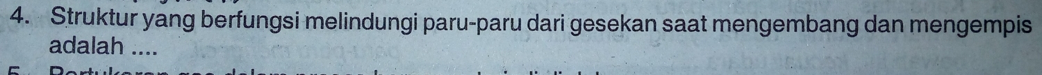 Struktur yang berfungsi melindungi paru-paru dari gesekan saat mengembang dan mengempis 
adalah ....