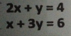 2x+y=4
x+3y=6