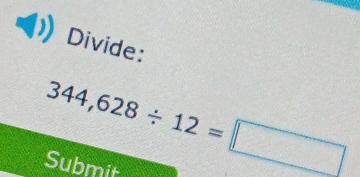 Divide:
344,628/ 12=□
Submit