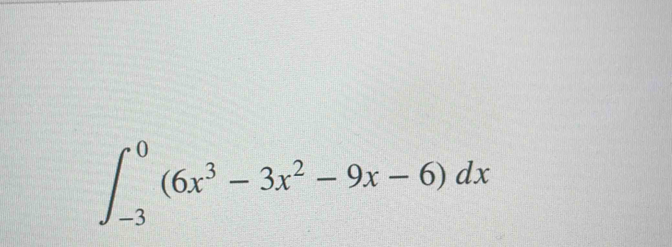 ∈t _(-3)^0(6x^3-3x^2-9x-6)dx