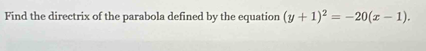 Find the directrix of the parabola defined by the equation (y+1)^2=-20(x-1).