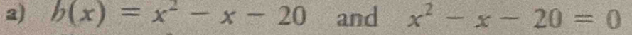 b(x)=x^2-x-20 and x^2-x-20=0