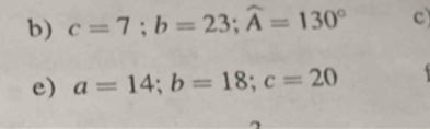 c=7; b=23; widehat A=130° c
e) a=14; b=18; c=20