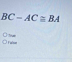 BC-AC≌ BA
True
False