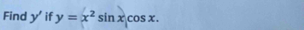 Find y' if y=x^2sin xcos x.