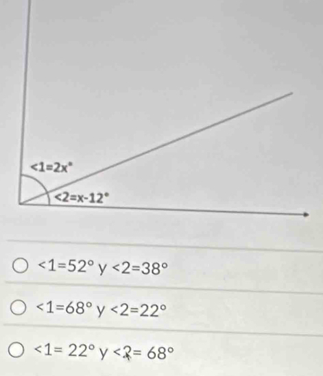 <1=52°y<2=38°
<1=68°y<2=22°
<1=22°y