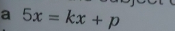 a 5x=kx+p