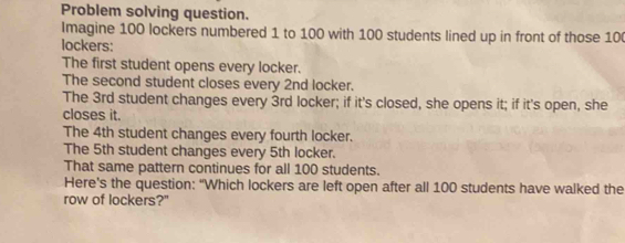 Problem solving question. Imagine 100 lockers numbered 1 to 100 with ...