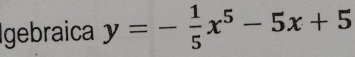 Igebraica y=- 1/5 x^5-5x+5