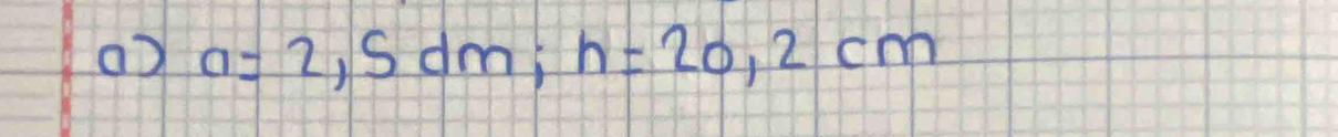 () a=2,5dm; h=20,2cm