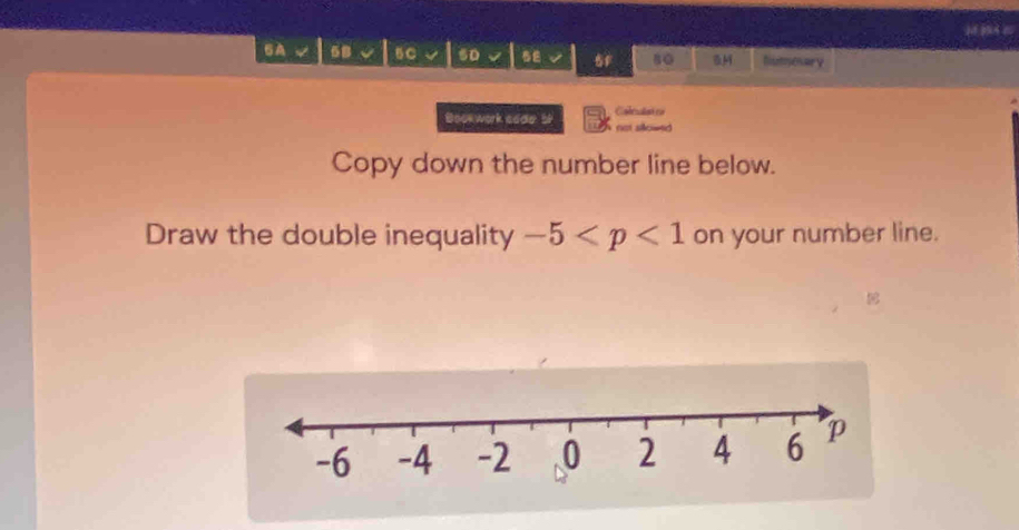 BA 6 
58 5C s0 5F 80 &M Niumesary 
Bookwork code 5 no so= Cabrctaó en 
Copy down the number line below. 
Draw the double inequality -5 on your number line.