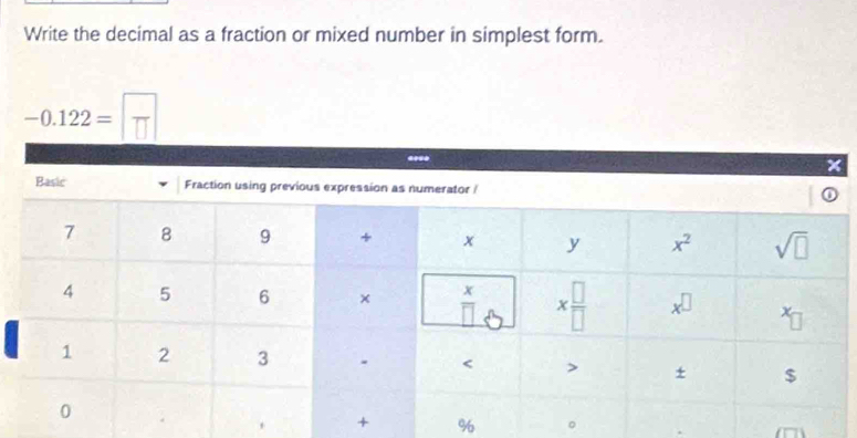 Write the decimal as a fraction or mixed number in simplest form.
-0.122=□
****
x
% 。