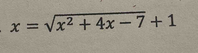 x=sqrt(x^2+4x-7)+1