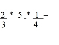  2/3 *5-^* 1/4 =