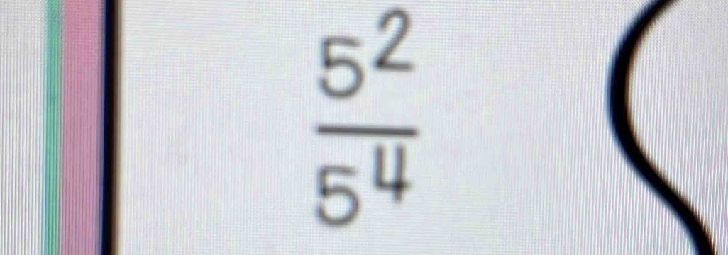  5^2/5^4 