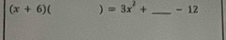 ) =3x^2+
(x+6) _ - 12