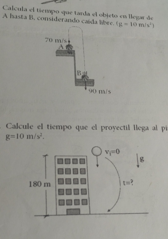 Calcula el tiempo que tarda el objeto en llegar de
A hasta B, considerando caída libre. (g=10m/s^2)
Calcule el tiempo que el proyectil llega al pis
g=10m/s^2.