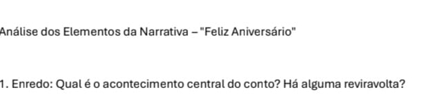 Análise dos Elementos da Narrativa - "Feliz Aniversário" 
1. Enredo: Qual é o acontecimento central do conto? Há alguma reviravolta?