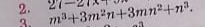 m^3+3m^2n+3mn^2+n^3. 2(-21x
a