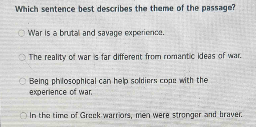 Solved: Which sentence best describes the theme of the passage? War is ...