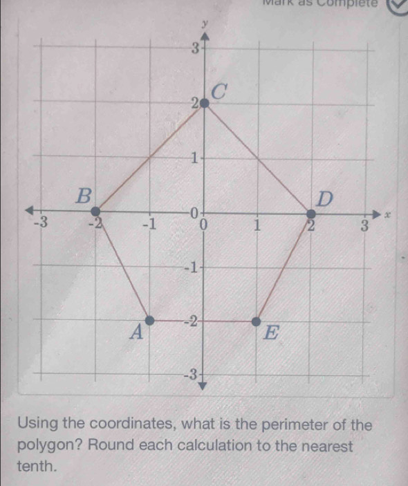 Mark as Complete 
polygon? Round each calculation to the nearest 
tenth.