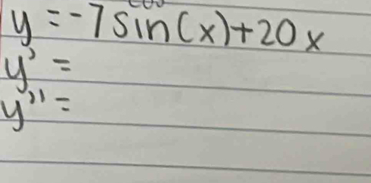 y=-7sin (x)+20x
y^3=
y^(11)=