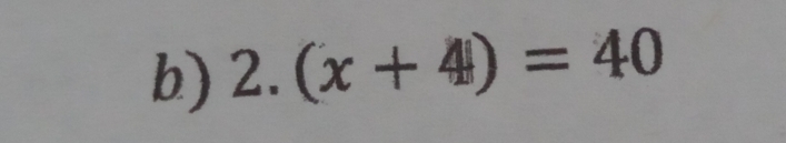 2.(x+4)=40