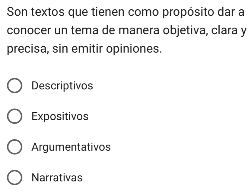 Son textos que tienen como propósito dar a
conocer un tema de manera objetiva, clara y
precisa, sin emitir opiniones.
Descriptivos
Expositivos
Argumentativos
Narrativas