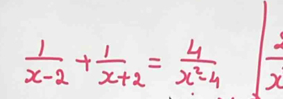  1/x-2 + 1/x+2 = 4/x^2-4 | 2/x 