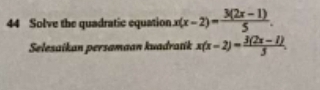 Solve the quadratic equation x(x-2)= (3(2x-1))/5 . 
Selesaikan persamaan kuadratik x(x-2)= (3(2x-1))/5 .