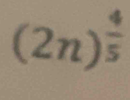 (2n)^ 4/5 