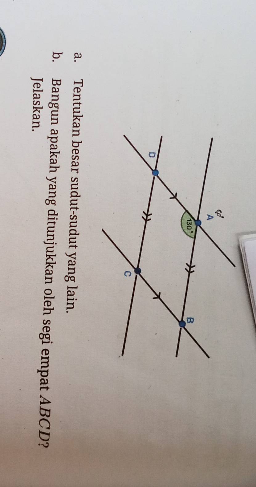 Tentukan besar sudut-sudut yang lain.
b. Bangun apakah yang ditunjukkan oleh segi empat ABCD?
Jelaskan.