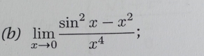 limlimits _xto 0 (sin^2x-x^2)/x^4 ;