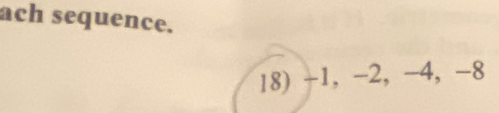 ach sequence. 
18) -1, -2, -4, -8