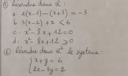 ⑦ Resoudne daw RR: 
a. 2(x-1)-(x+3)=-3
b. 3(x-2)+x<6</tex> 
C, x^2-8x+12=0
di x^2-8x+12≥slant 0
⑧ Resouche daw 1R^2 He systeme:
beginarrayl x+y=6 2x-3y=2endarray.