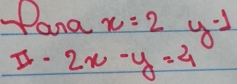 Pana x=2 y-1
D· 2x-y=4