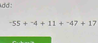 Add:
-55+^-4+11+^-47+17