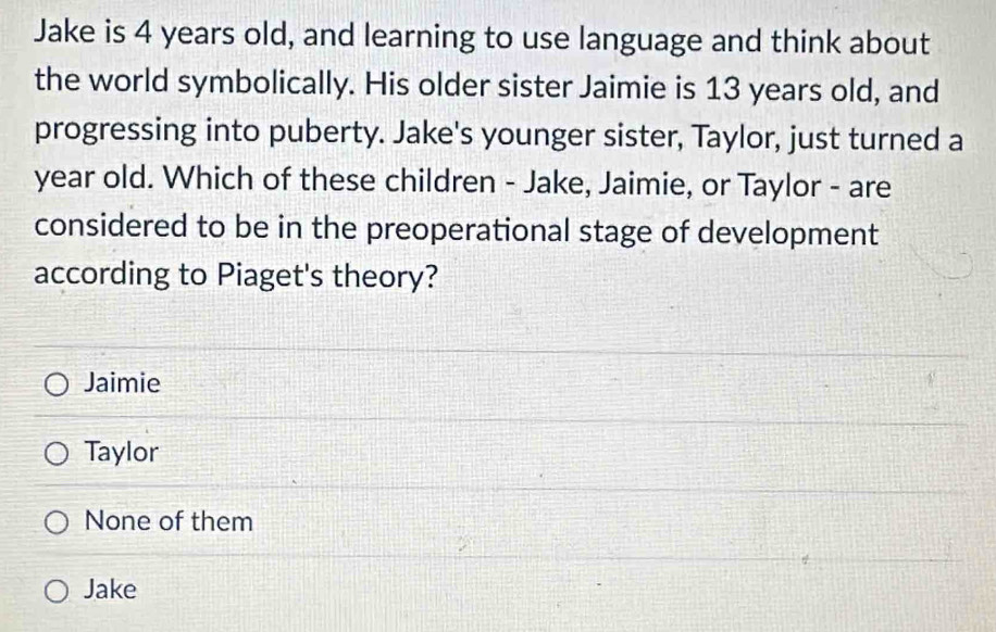 Solved: Jake is 4 years old, and learning to use language and think ...