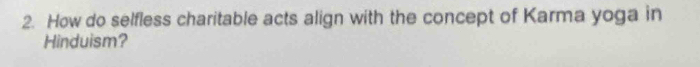 How do selfless charitable acts align with the concept of Karma yoga in 
Hinduism?