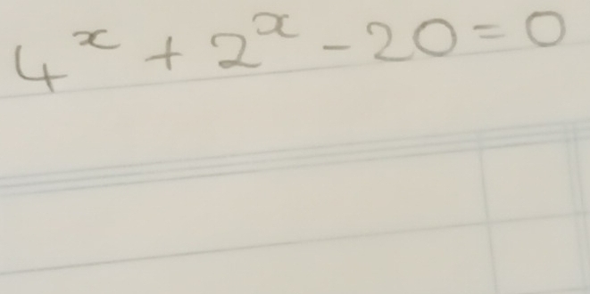 4^x+2^x-20=0