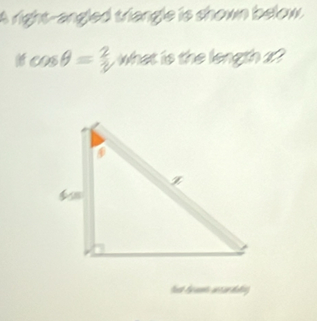 A right-angled triangle is shown below.
ifcos θ = 2/3  what is the length a? 
fest fr wnt acardatiy