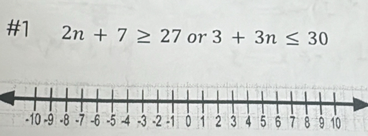 #1 2n+7≥ 27 or 3+3n≤ 30