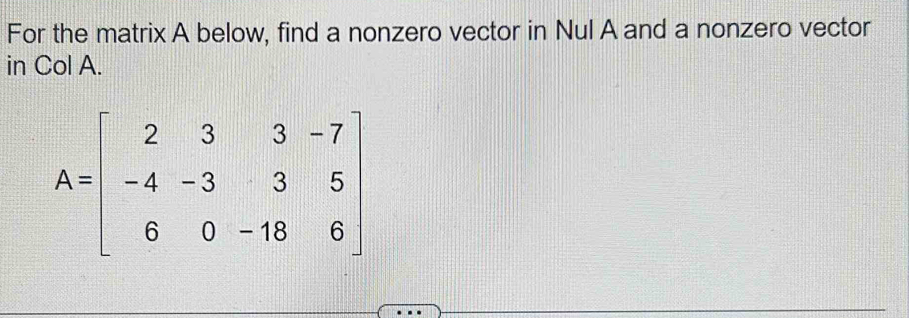 Solved: For the matrix A below, find a nonzero vector in Nul A and a ...