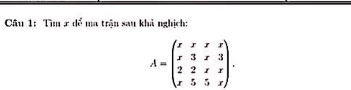 Tìm # để ma trận sau khả nghịch:
A=beginpmatrix x&x&x x&3&x&3 2&2&x&x x&5&5&xendpmatrix.