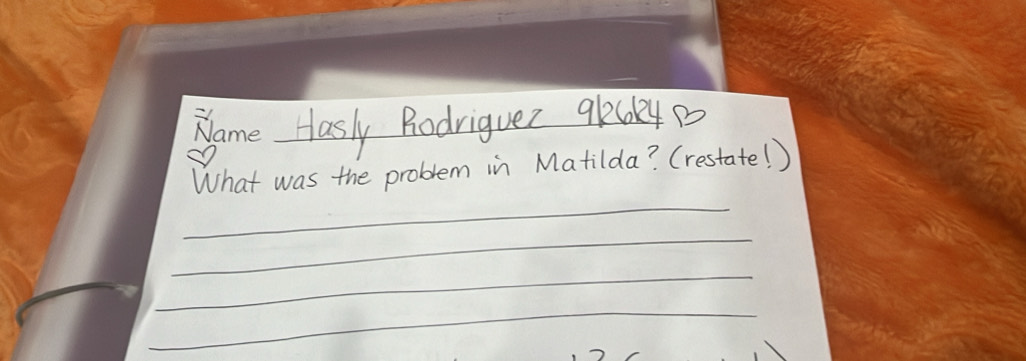 Name Hasly Rodriguer qlRy 
What was the problem in Matilda? Crestate! ) 
_ 
_ 
_ 
_